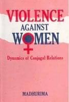     			Violence Against Women: Dynamics of Conjugal Relations