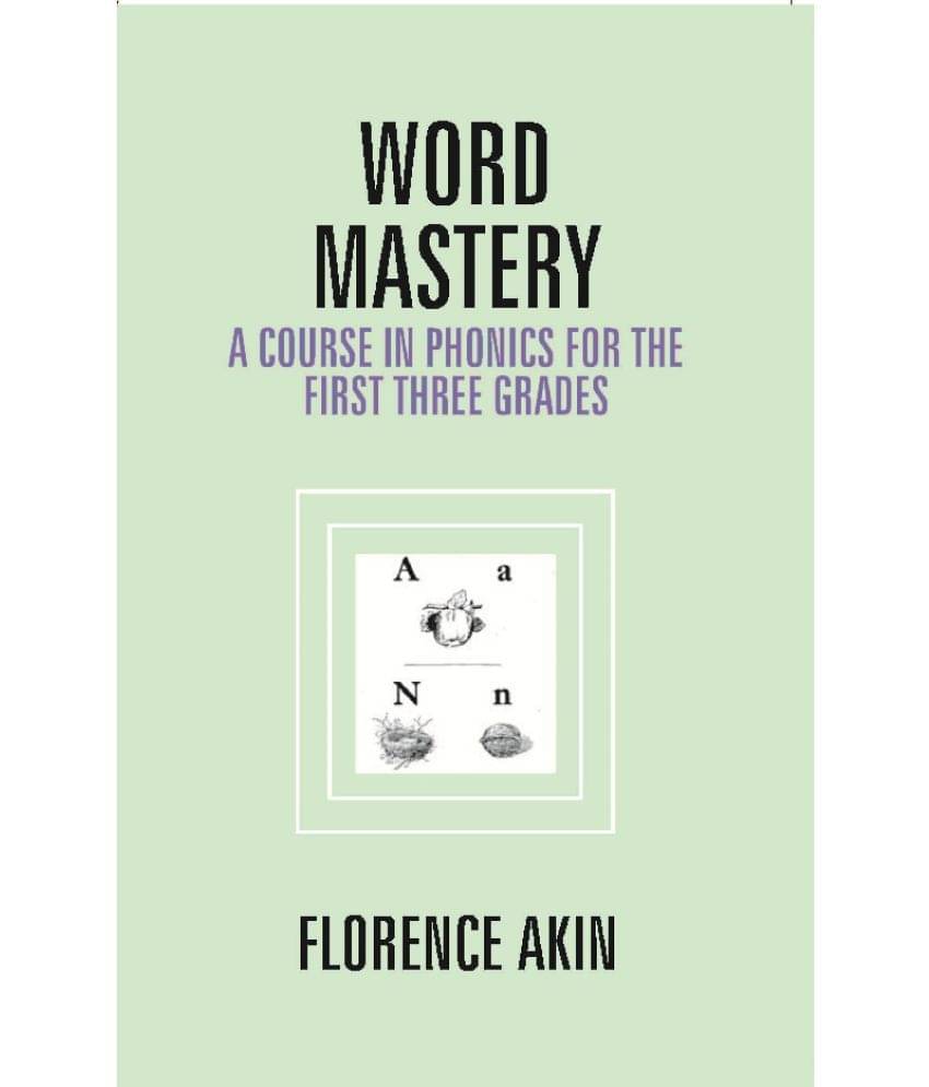 Word Mastery: a Course in Phonics For the First Three Grades Word Mastery: a Course in Phonics For the First Three Grades