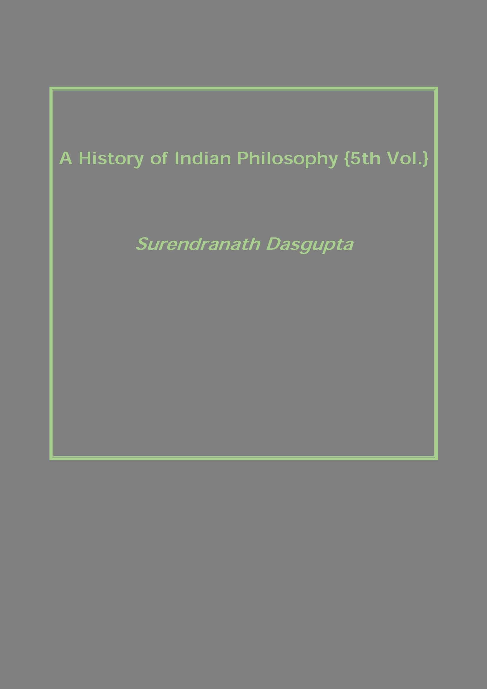 A History of Indian Philosophy Volume Vol. 5th A History of Indian Philosophy Volume Vol. 5th