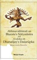 A Study of Abhinabharati On Bharata's Natyasastra and Avaloka On Dhanajaya's Dasarupaka (Dramaturgical Principles) A Study of Abhinabharati On Bharata's Natyasastra and Avaloka On Dhanajaya's Dasarupaka (Dramaturgical Principles)