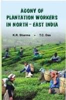 Agony of the Plantation Workers North East India Agony of the Plantation Workers North East India