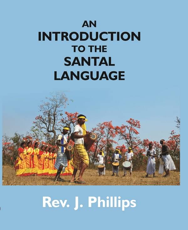 An Introduction to the Santal Language; Consisting of a Grammar Reading Lessons and a Vocabulary An Introduction to the Santal Language; Consisting of a Grammar Reading Lessons and a Vocabulary