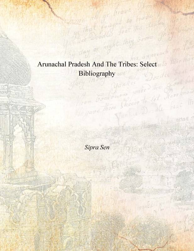     			Arunachal Pradesh and the Tribes: Select Bibliography