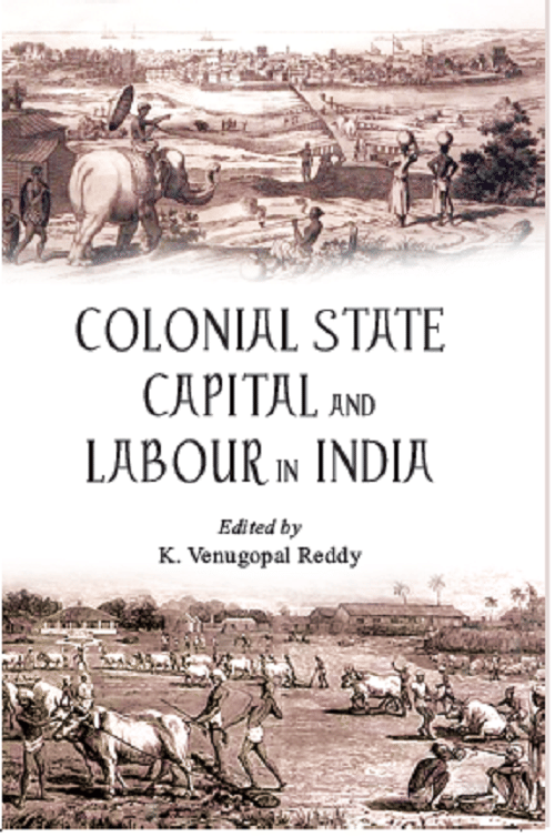     			Colonial State Capital and Labour in India
