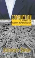 Corruption: A Threat to Indian Burearucracy Corruption: A Threat to Indian Burearucracy