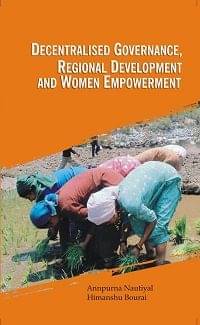 Decentralised Governance, Regional Development and Women Empowerment Decentralised Governance, Regional Development and Women Empowerment