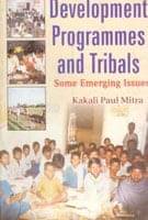 Development Programmes and Tribals “Some Emerging Issues” Development Programmes and Tribals “Some Emerging Issues”
