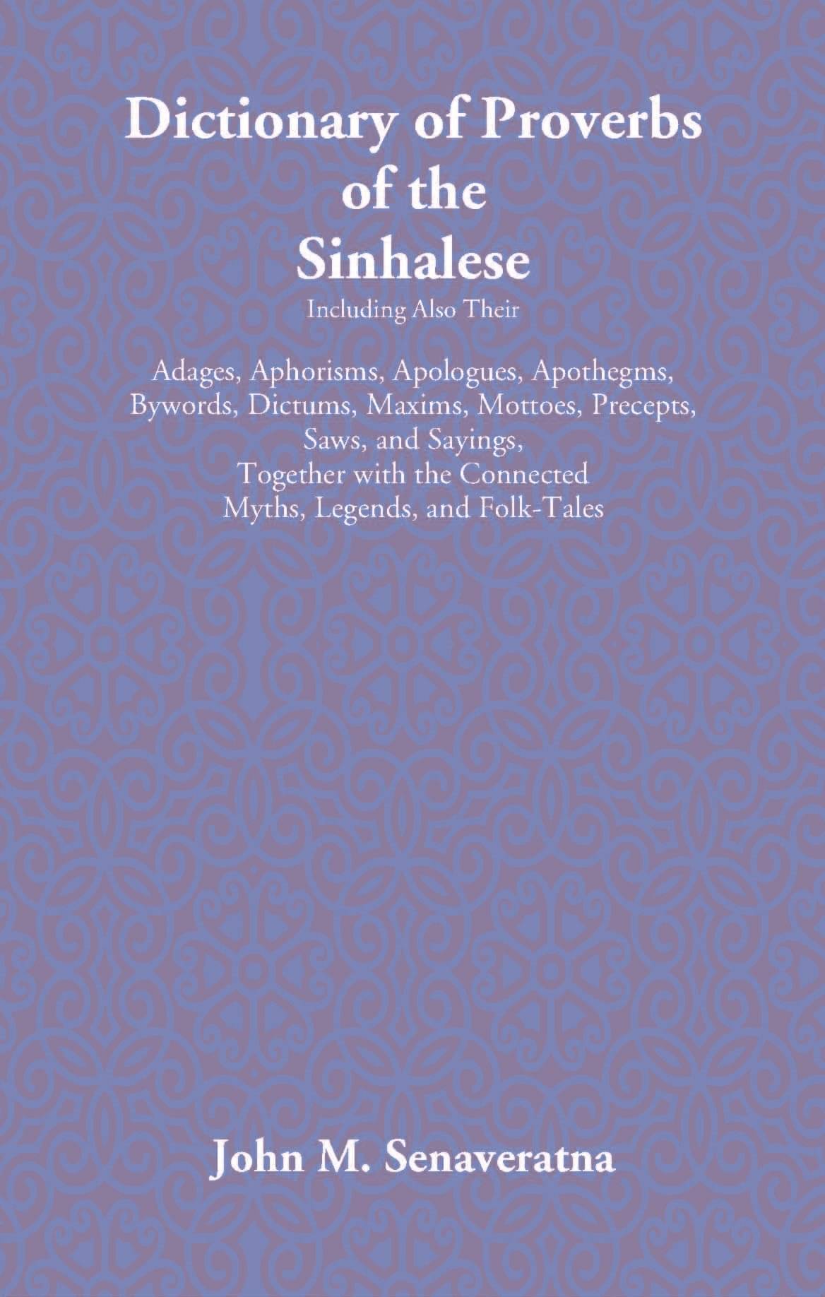     			Dictionary Of Proverbs Of The Sinhalese