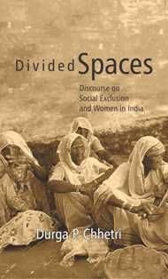 Divided Spaces: Discourse On Social Exclusion and Women in India Divided Spaces: Discourse On Social Exclusion and Women in India