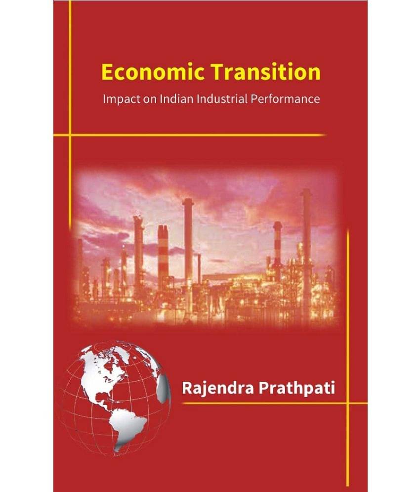 Economic Transition: Impact On Indian Industrial Performance Economic Transition: Impact On Indian Industrial Performance
