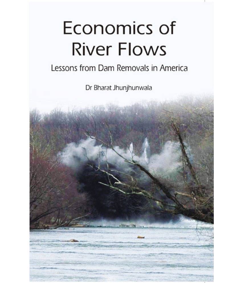 Economics of River Flows Lessons From Dam Removals in America Economics of River Flows Lessons From Dam Removals in America