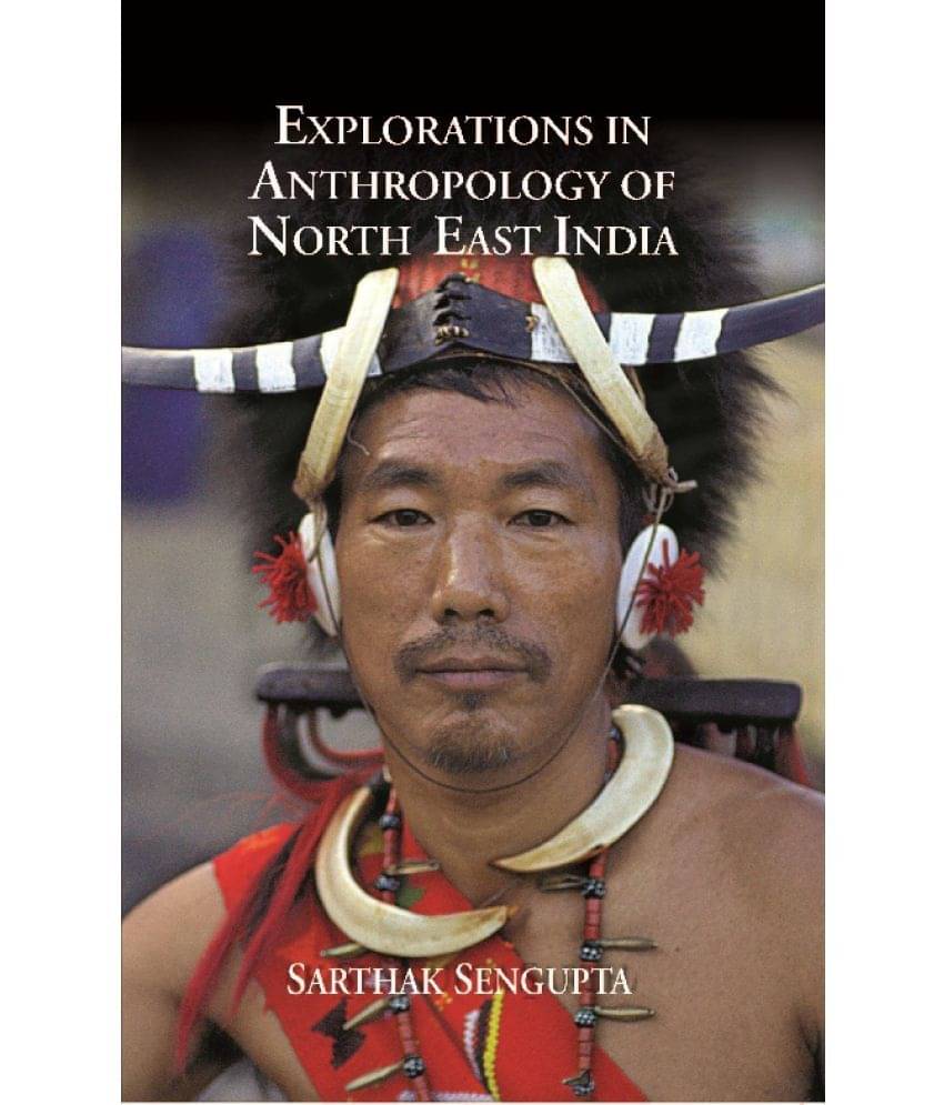 Explorations in Anthropology of North East India Explorations in Anthropology of North East India
