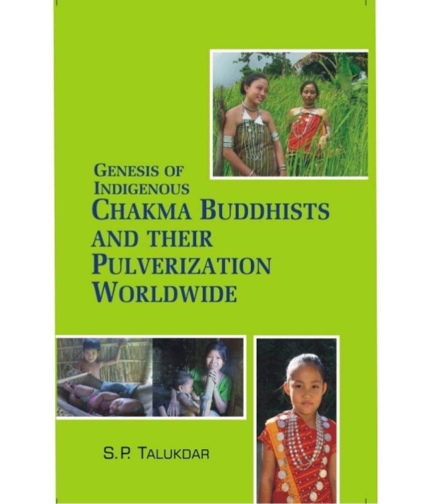 Genesis of Indigenous Chakma Budhist and Their Pulverization Worldwide Genesis of Indigenous Chakma Budhist and Their Pulverization Worldwide