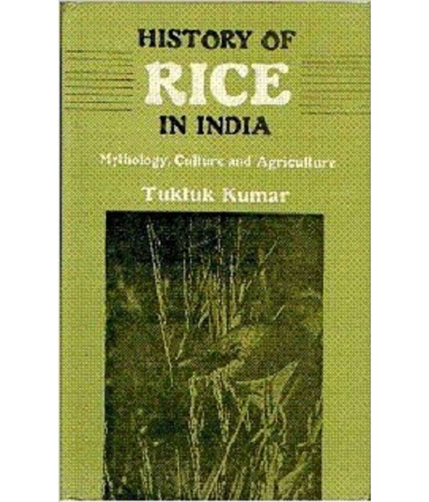 History of Rice in India: Mythology, Culture and Agriculture History of Rice in India: Mythology, Culture and Agriculture