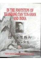 In the Footsteps of Xuanzang: Tan Yun-Shan and India     			In the Footsteps of Xuanzang: Tan Yun-Shan and India