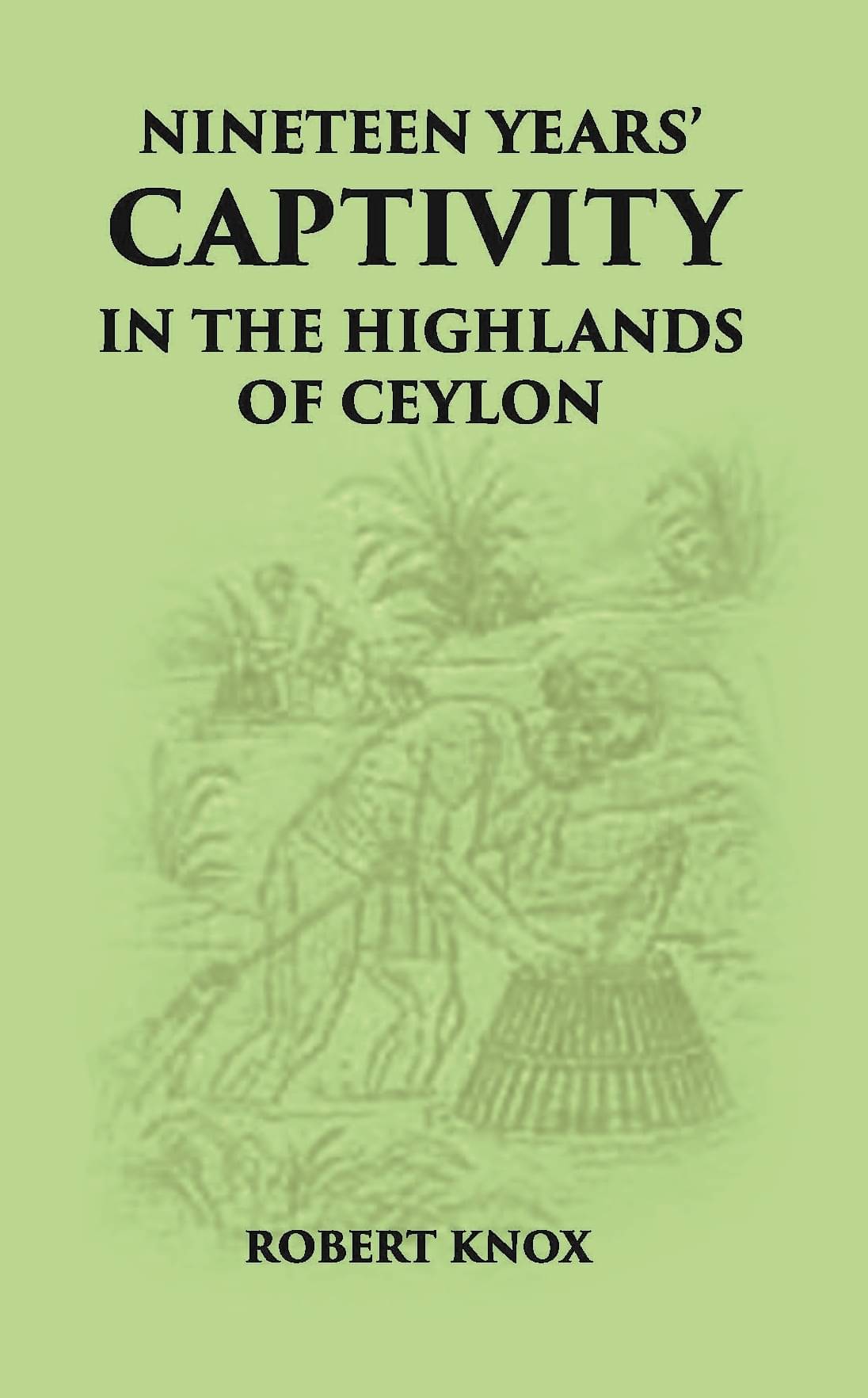     			Nineteen Years' Captivity In The Highlands Of Ceylon:- March 1660 - October 1679 Robert Knox From The Original Edition Of An Historical Relations, Edn
