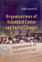Organisations of Scheduled Castes and Social Changes Organisations of Scheduled Castes and Social Changes