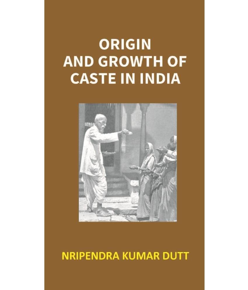 Origin and Growth of Caste in India Volume Vol. 1st Origin and Growth of Caste in India Volume Vol. 1st