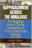 Rapprochment Across the Himalayas Emerging India-China Relations in Post Cold War Period (1947-2003) Rapprochment Across the Himalayas Emerging India-China Relations in Post Cold War Period (1947-2003)