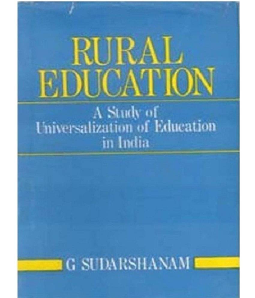 Rural Education: a Study of Universalization of Education in India Rural Education: a Study of Universalization of Education in India