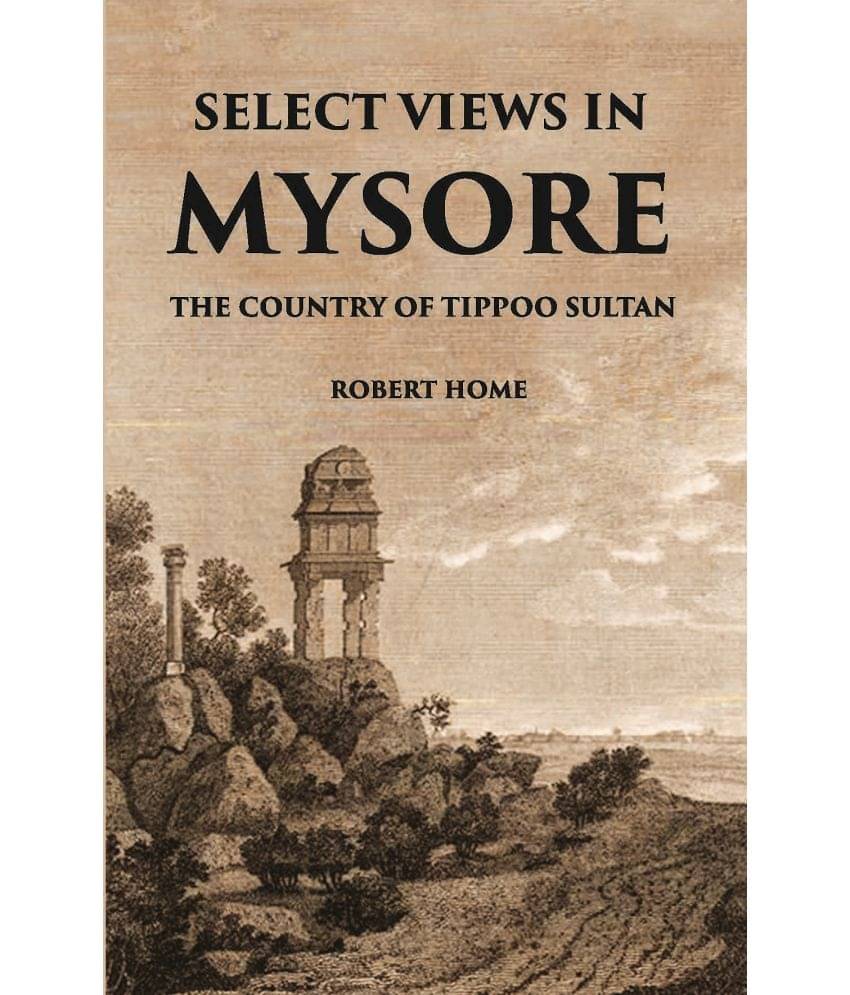     			Select Views In Mysore, The Country Of Tippoo Sultan From Drawings Taken On The Spot
