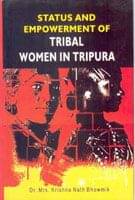Status and Empowerment of Tribal Women in Tripura Status and Empowerment of Tribal Women in Tripura