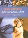 Stress and Neurotic Behaviour in College Girls Stress and Neurotic Behaviour in College Girls