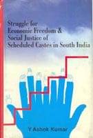 Struggle For Economic Freedom and Social Justice of Scheduled Castes in South India     			Struggle For Economic Freedom and Social Justice of Scheduled Castes in South India