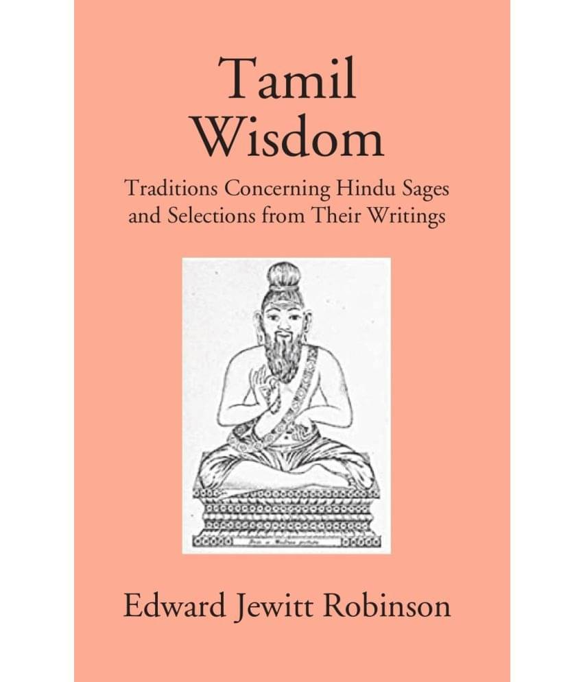 Tamil Wisdom: Traditions Concerning Hindu Sages And Selections From Their Writings Tamil Wisdom: Traditions Concerning Hindu Sages And Selections From Their Writings