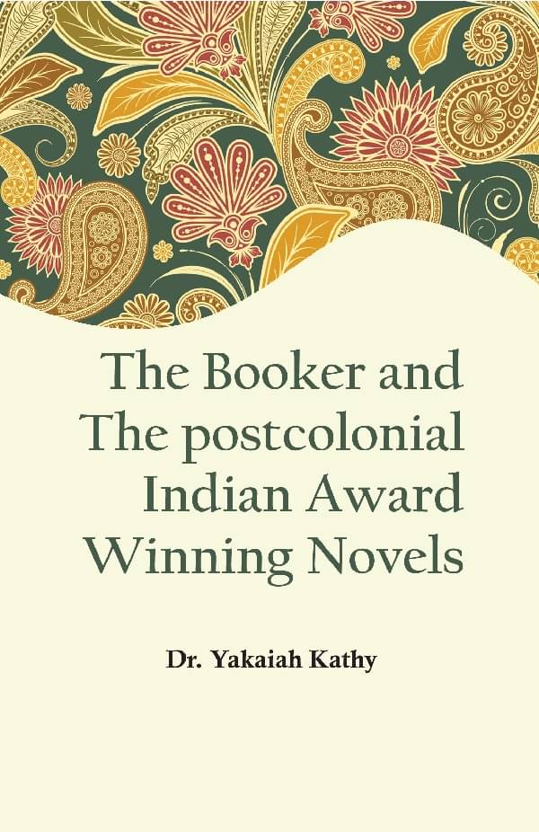The Booker and the Postcolonial Indian Award Winning Novels The Booker and the Postcolonial Indian Award Winning Novels