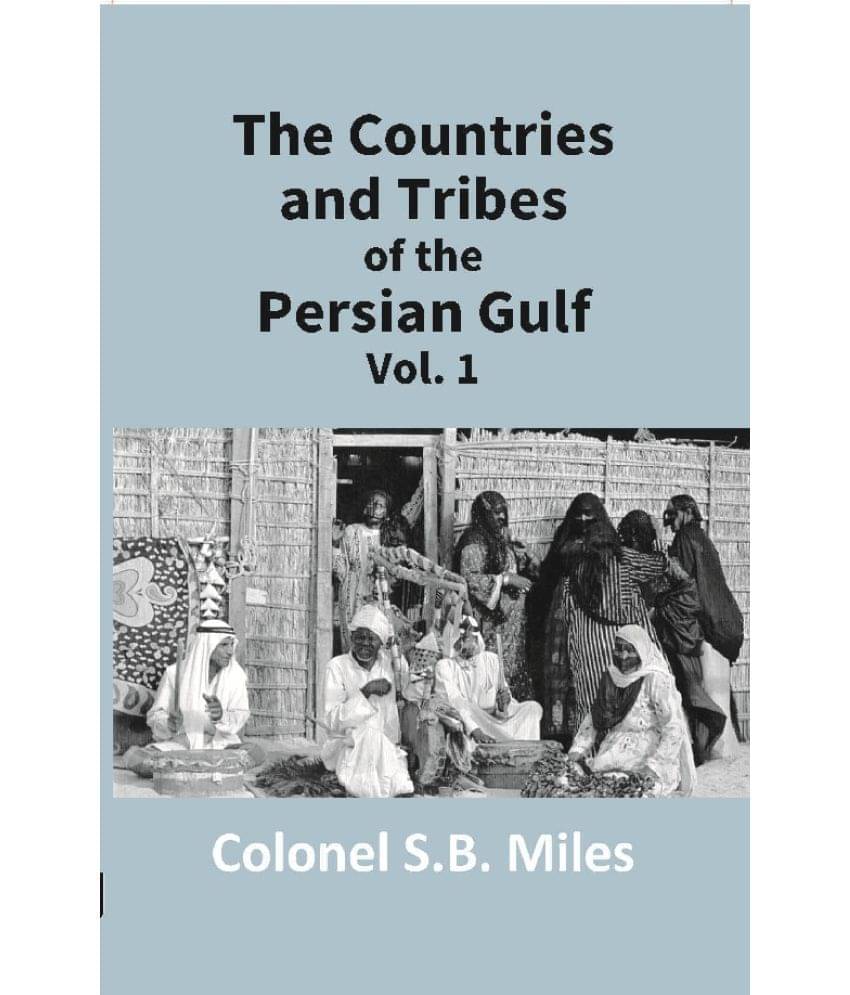 The Countries and Tribes of the Persian Gulf Volume Vol. 1st The Countries and Tribes of the Persian Gulf Volume Vol. 1st