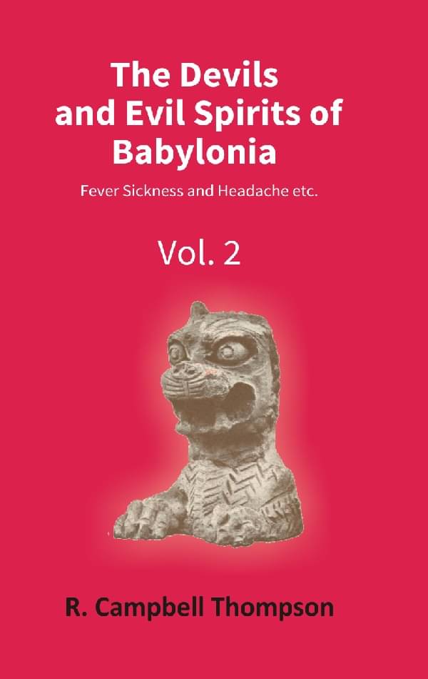     			The Devils and Evil Spirits of Babylonia: Fever Sickness and Headache Etc. Volume Vol. 2nd