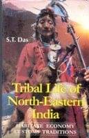 Tribal Life of North-Eastern India Habitate, Economy, Customs and Traditions Tribal Life of North-Eastern India Habitate, Economy, Customs and Traditions