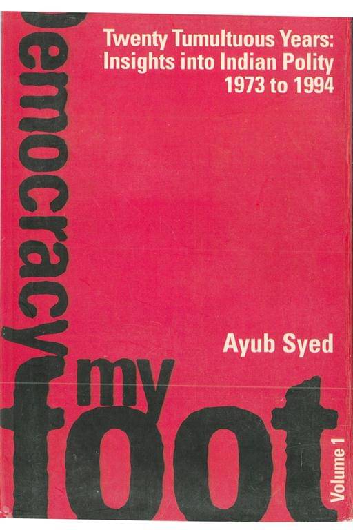 Twenty Tumultuous Years: Insight Into Indian Polity (1973-1994): Democracy My Foot Volume Vol. 1st Twenty Tumultuous Years: Insight Into Indian Polity (1973-1994): Democracy My Foot Volume Vol. 1st