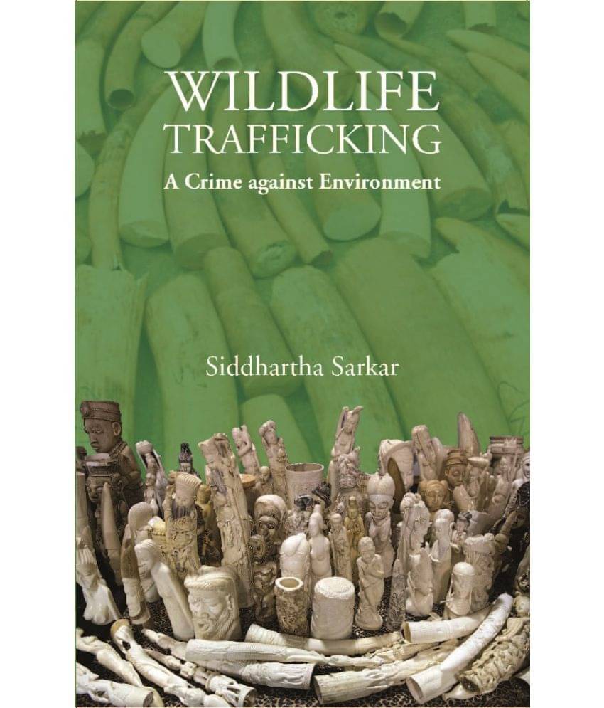Wildlife Trafficking : A Crime Against Environment     			Wildlife Trafficking : A Crime Against Environment