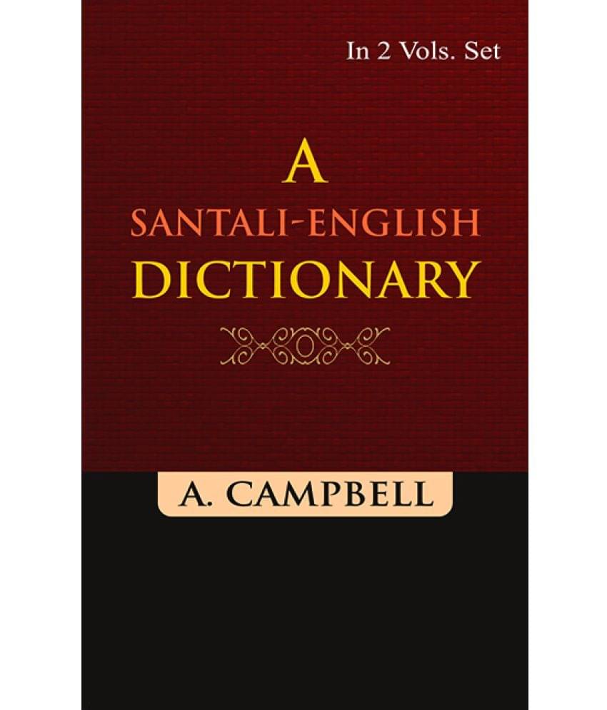 A Santali-English Dictionary (A- K) Volume Vol. 1st A Santali-English Dictionary (A- K) Volume Vol. 1st