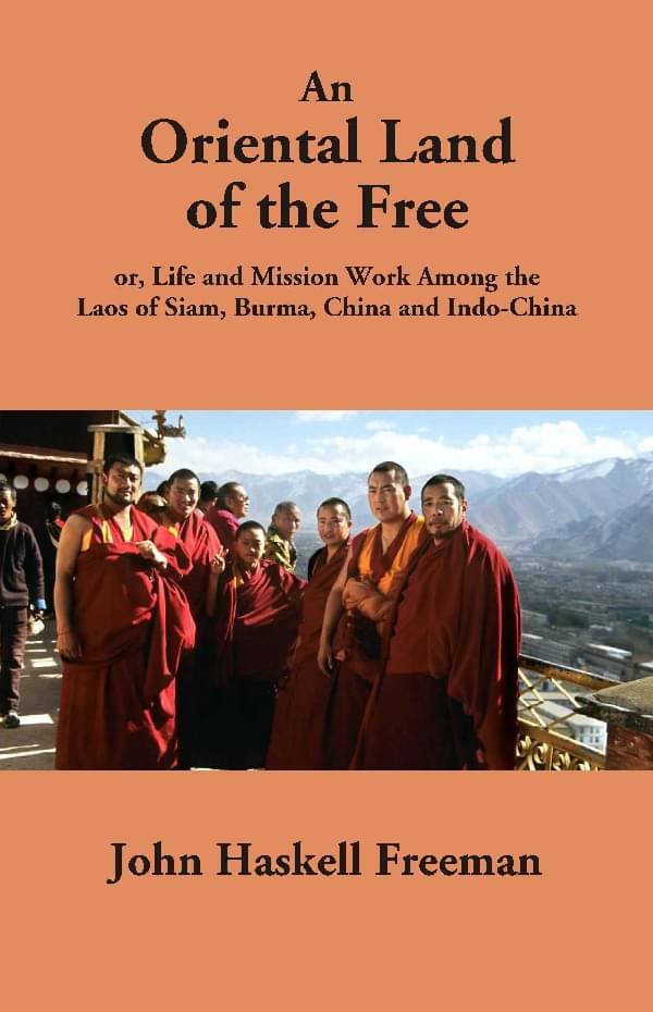 An Oriental Land of the Free: or, Life and Mission Work Among the Laos of Siam, Burma, China and Indo-China An Oriental Land of the Free: or, Life and Mission Work Among the Laos of Siam, Burma, China and Indo-China
