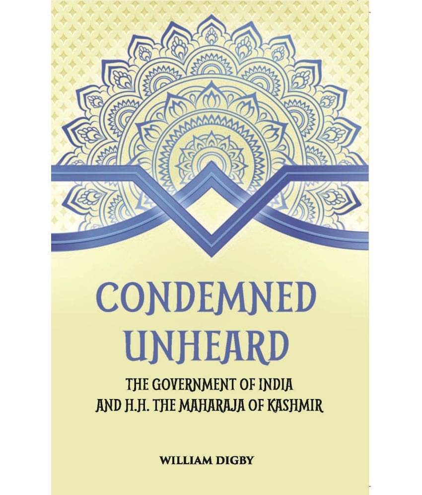 Condemned Unheard The Government Of India And H. H. The Maharaja Of Kashmir Condemned Unheard The Government Of India And H. H. The Maharaja Of Kashmir