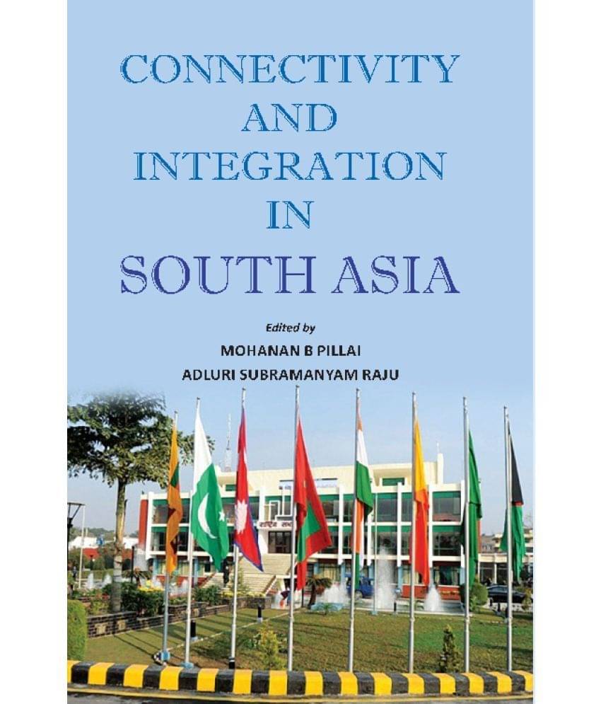 Connectivity and Integration in South Asia Connectivity and Integration in South Asia