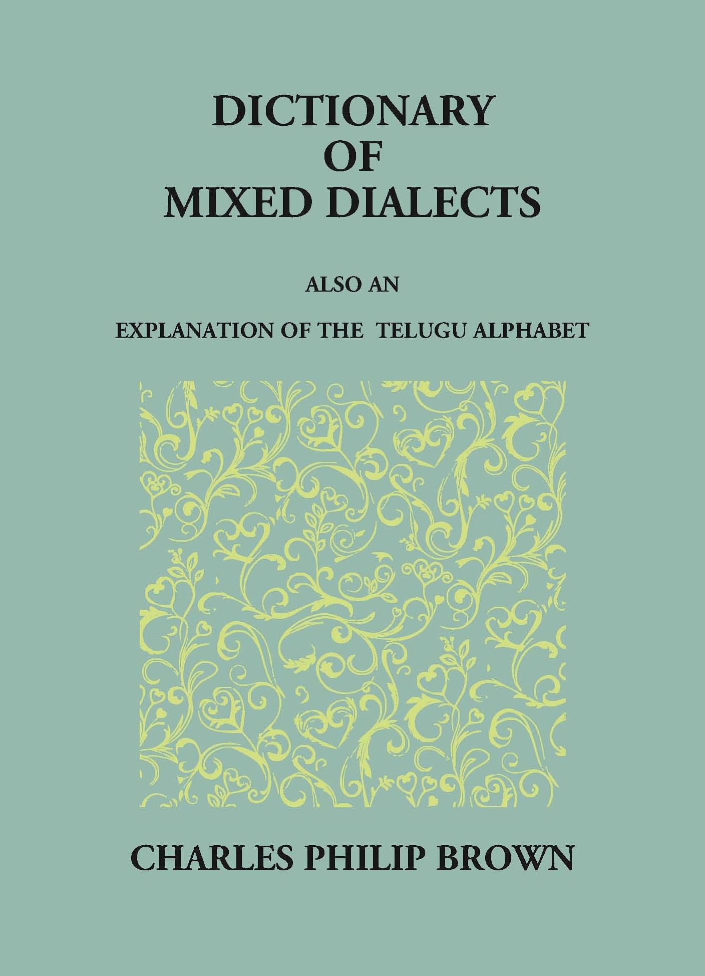 Dictionary Of Mixed Telugu: Also An Explanation Of The Telugu Alphabet. Dictionary Of Mixed Telugu: Also An Explanation Of The Telugu Alphabet.