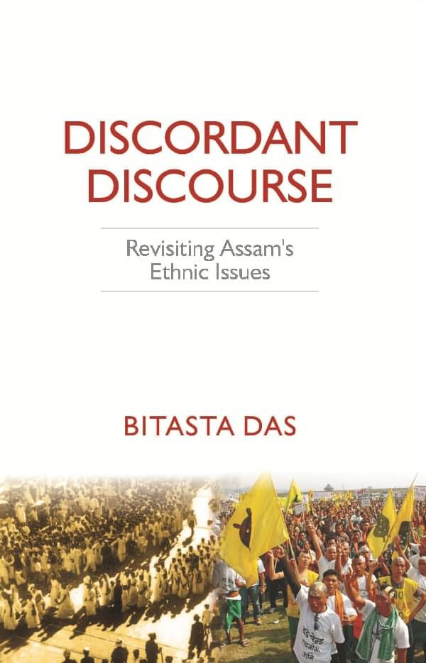 Discordant Discourse: Revisiting Assam’s Ethnic Issues Discordant Discourse: Revisiting Assam’s Ethnic Issues