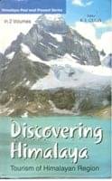 Discovering Himalaya : Tourism of Himalayan Region (Ecotourism and Travelogues) Volume Vol. 1st Discovering Himalaya : Tourism of Himalayan Region (Ecotourism and Travelogues) Volume Vol. 1st
