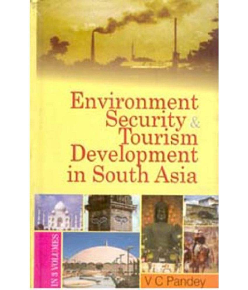 Environment, Security and Tourism in South Asia (Tourism Development in South Asia) Volume Vol. 3rd Environment, Security and Tourism in South Asia (Tourism Development in South Asia) Volume Vol. 3rd