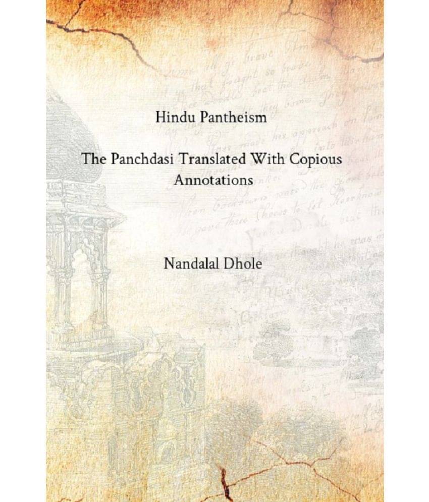 Hindu Pantheism : the Panchdasi Translated With Copious Annotations Hindu Pantheism : the Panchdasi Translated With Copious Annotations