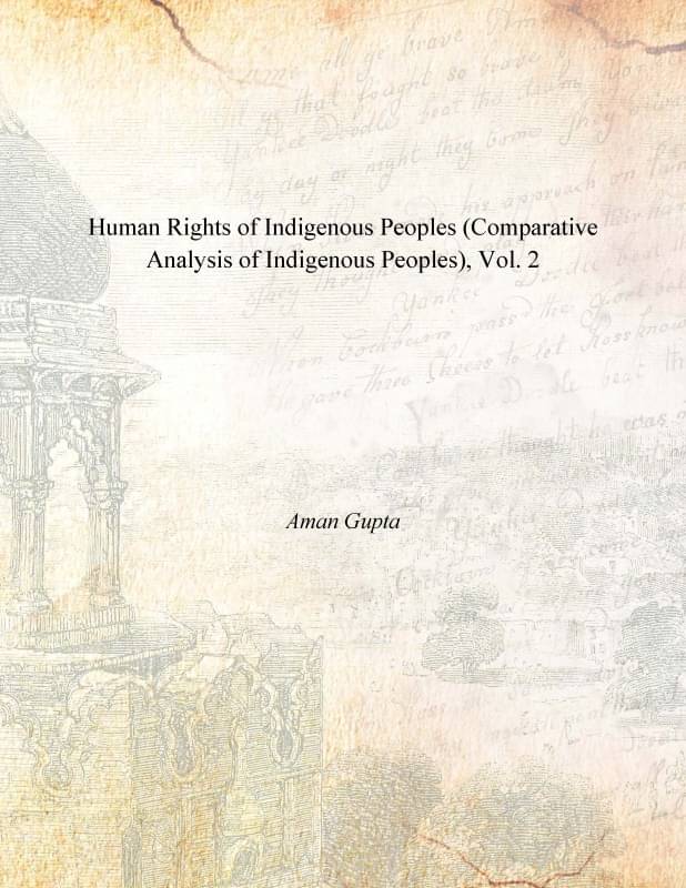 Human Rights of Indigenous Peoples (Comparative Analysis of Indigenous Peoples) Volume Vol. 2nd Human Rights of Indigenous Peoples (Comparative Analysis of Indigenous Peoples) Volume Vol. 2nd