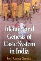 Identity and Genesis of Caste System in India Identity and Genesis of Caste System in India