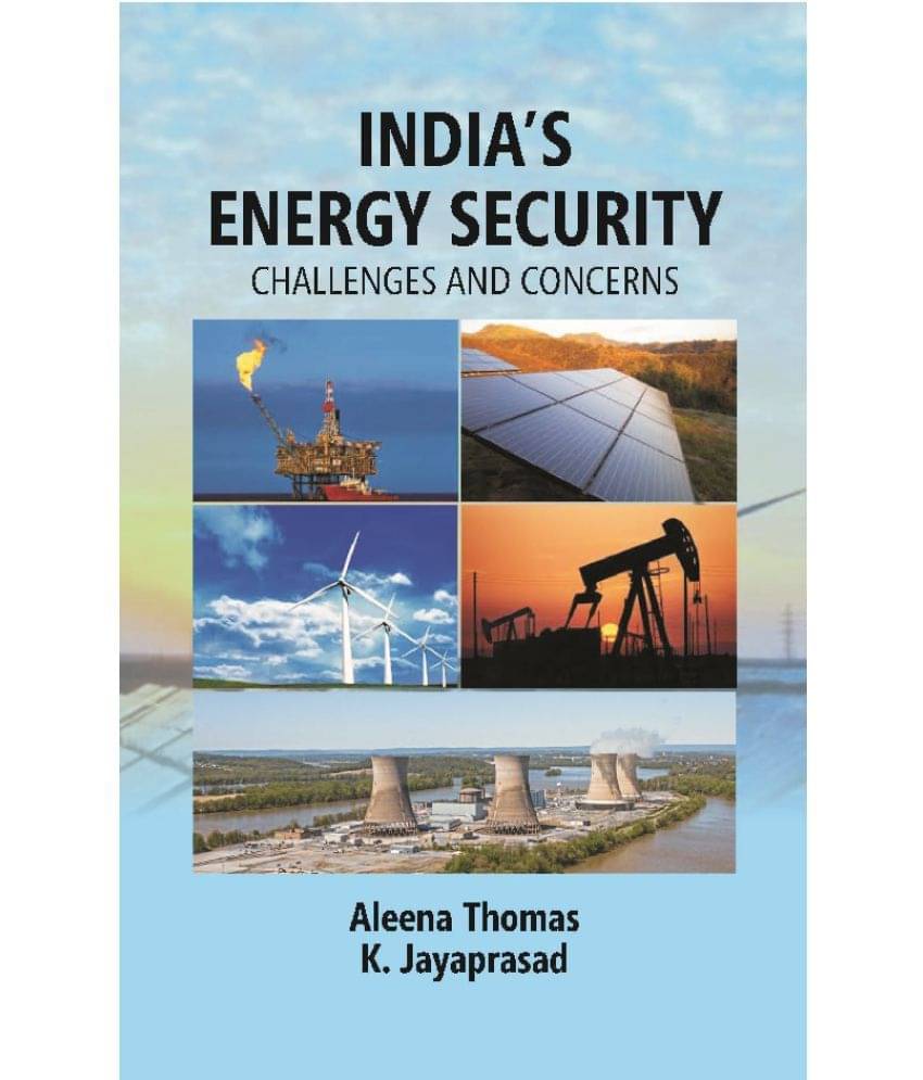 India’s Energy Security: Challenges and Concerns India’s Energy Security: Challenges and Concerns
