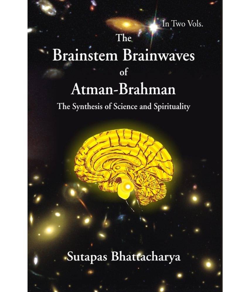 The Brainstem Brainwaves of Atman-Brahman (The Synthesis of Science and Spirituality) Volume Vol. 1st The Brainstem Brainwaves of Atman-Brahman (The Synthesis of Science and Spirituality) Volume Vol. 1st