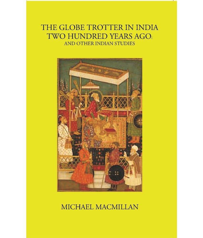 The Globe Trotter In India Two Hundred Years Ago And Other Indian Studies     			The Globe Trotter In India Two Hundred Years Ago And Other Indian Studies