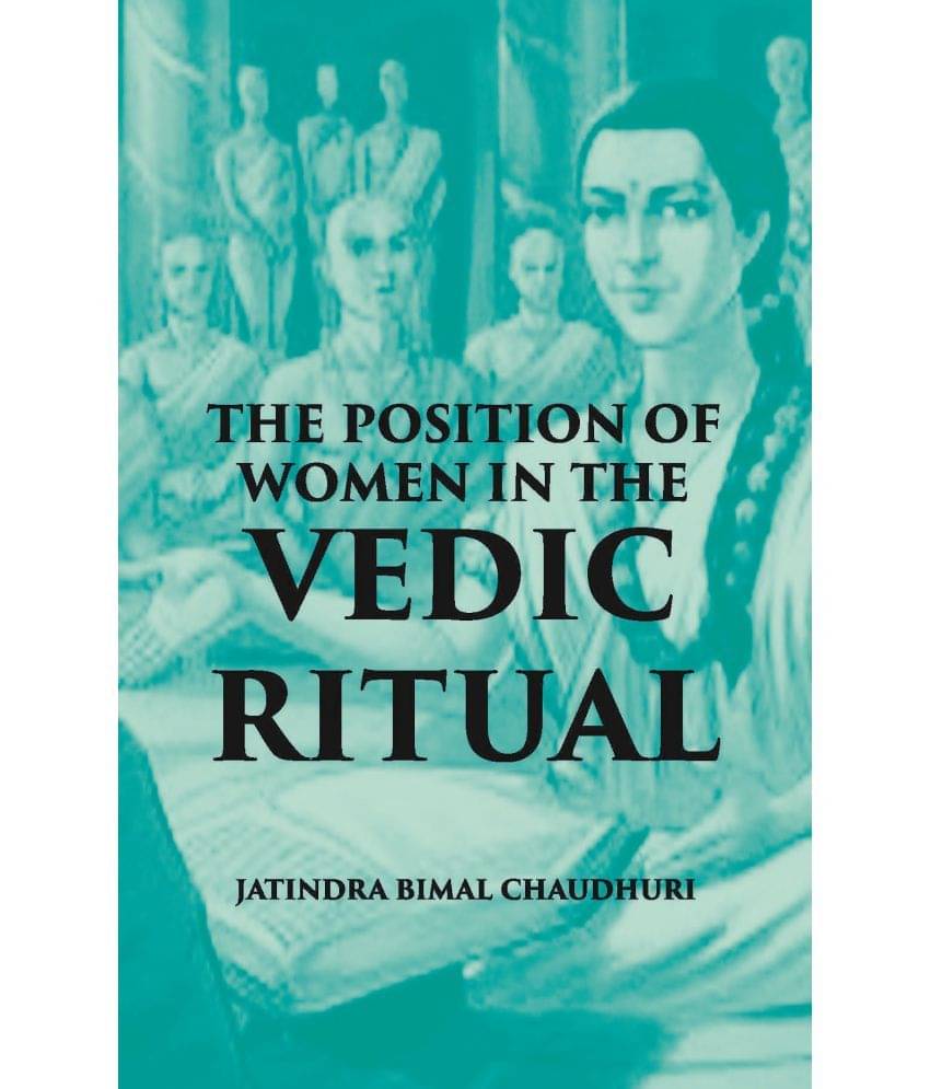 The Position Of Women In The Vedic Ritual     			The Position Of Women In The Vedic Ritual